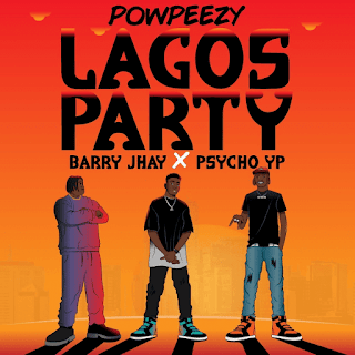 Download Mp3 with Lyrics Lagos Party by Powpeezy ft Barry Jhay & PsychoYP (Remix)